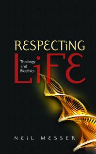 Respecting Life : Theology and Bioethics