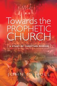 Towards the Prophetic Church : A Study of Christian Mission