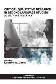 Critical Qualitative Research in Second Language Studies : Agency and Advocacy