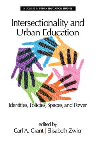 Intersectionality and Urban Education : Identities, Policies, Spaces and Power