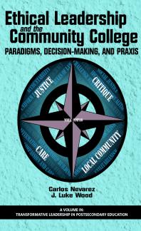 Ethical Leadership and the Community College : Paradigms, Decision-Making, and Praxis