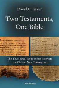Two Testaments, One Bible : The Theological Relationship Between the Old and New Testaments