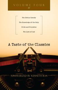 A Taste of the Classics : The Divine Comedy, the Knowledge of the Holy, Pride and Prejudice the Love of God