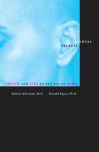 Mortal Secrets : Truth and Lies in the Age of AIDS