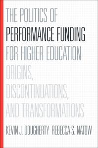 The Politics of Performance Funding for Higher Education : Origins, Discontinuations, and Transformations