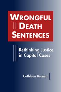 Wrongful Death Sentences : Rethinking Justice in Capital Cases