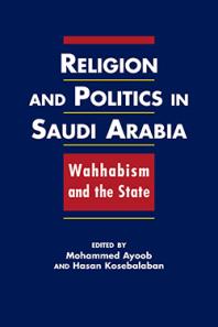 Religion and Politics in Saudi Arabia : Wahhabism and the State