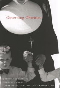 Governing Charities : Church and State in Toronto's Catholic Archdiocese, 1850-1950