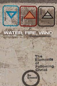 Water, Fire, Wind : The Elements of Following Christ