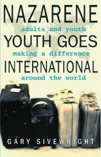 Nazarene Youth Goes International : Adults and Youth Making a Difference Around the World