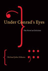 Under Conrad's Eyes : The Novel As Criticism