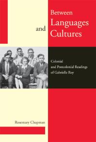 Between Languages and Cultures : Colonial and Postcolonial Readings of Gabrielle Roy