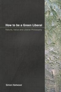 How to Be a Green Liberal : Nature, Value and Liberal Philosophy