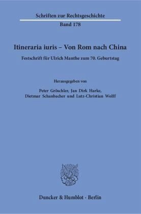 Itineraria iuris - Von Rom nach China: Festschrift für Ulrich Manthe zum 70. Geburtstag