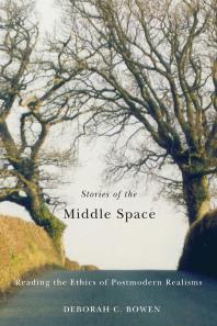 Stories of the Middle Space : Reading the Ethics in Postmodern Realisms