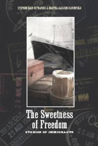 The Sweetness of Freedom : Stories of Immigrants