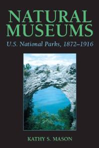 Natural Museums : U. S. National Parks, 1872-1916