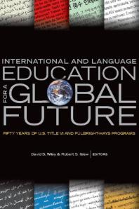 International and Language Education for a Global Future : Fifty Years of U. S. Title VI and Fulbright-Hays Programs