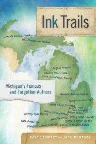 Ink Trails : Michigan's Famous and Forgotten Authors