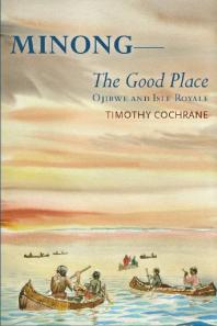 Minong : The Good Place Ojibwe and Isle Royale