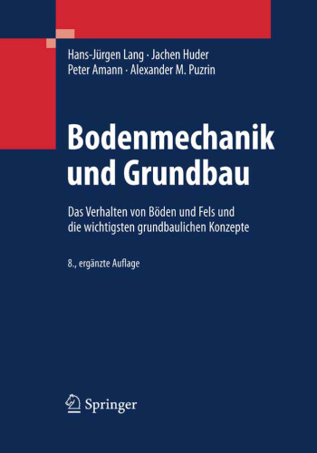 Bodenmechanik und Grundbau: Das Verhalten von Böden und Fels und die wichtigsten grundbaulichen Konzepte