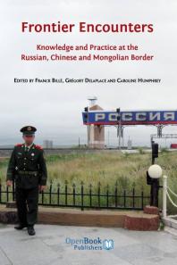 Frontier Encounters : Knowledge and Practice at the Russian, Chinese and Mongolian Border