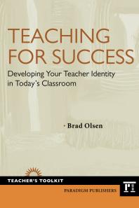 Teaching for Success : Developing Your Teacher Identity in Today's Classroom