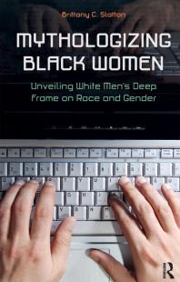 Mythologizing Black Women : Unveiling White Men's Racist Deep Frame on Race and Gender