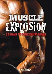 Muscle Explosion : 28 Days to Maximum Mass