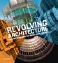 Revolving Architecture : A History of Buildings That Rotate, Swivel, and Pivot