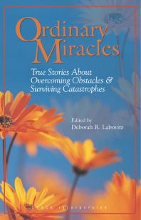 Ordinary Miracles : True Stories About Overcoming Obstacles & Surviving Catastrophes