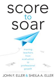 Score to Soar : Moving Teachers from Evaluation to Professional Growth