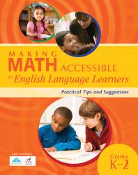 Making Math Accessible to English Language Learners (Grades K-2) : Practical Tips and Suggestions (Grades K-2)