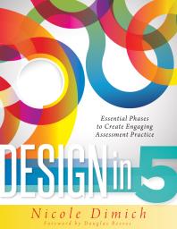 Design in Five : Essential Phases to Create Engaging Assessment Practice