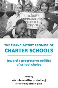 The Emancipatory Promise of Charter Schools : Toward a Progressive Politics of School Choice