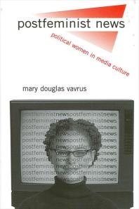 Postfeminist News : Political Women in Media Culture