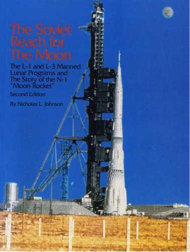 The Soviet reach for the moon: The L-1 and L-3 manned lunar programs and the story of the N-1 