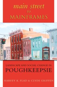 Main Street to Mainframes : Landscape and Social Change in Poughkeepsie