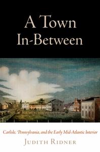 A Town In-Between : Carlisle, Pennsylvania, and the Early Mid-Atlantic Interior