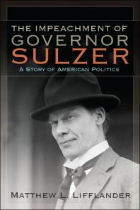 The Impeachment of Governor Sulzer : A Story of American Politics