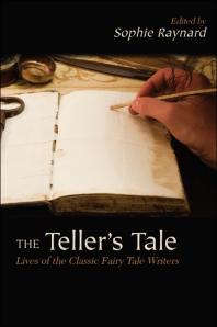 The Teller's Tale : Lives of the Classic Fairy Tale Writers