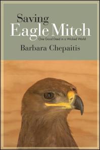 Saving Eagle Mitch : One Good Deed in a Wicked World