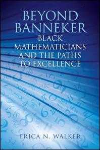 Beyond Banneker : Black Mathematicians and the Paths to Excellence