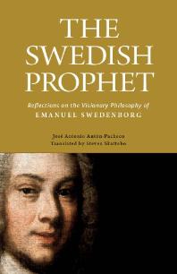 The Swedish Prophet : Reflections on the Visionary Philosophy of Emanuel Swedenborg