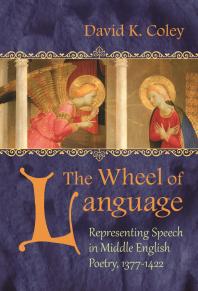 The Wheel of Language : Representing Speech in Middle English Poetry 1377-1422