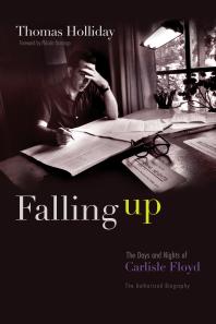 Falling Up : The Days and Nights of Carlisle Floyd, The Authorized Biography