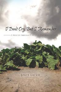 I Don't Cry, but I Remember : A Mexican Immigrant's Story of Endurance