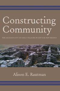 Constructing Community : The Archaeology of Early Villages in Central New Mexico