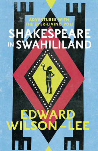 Shakespeare in Swahililand - Adventures with the Ever-Living Poet