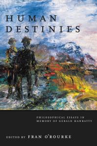 Human Destinies : Philosophical Essays in Memory of Gerald Hanratty